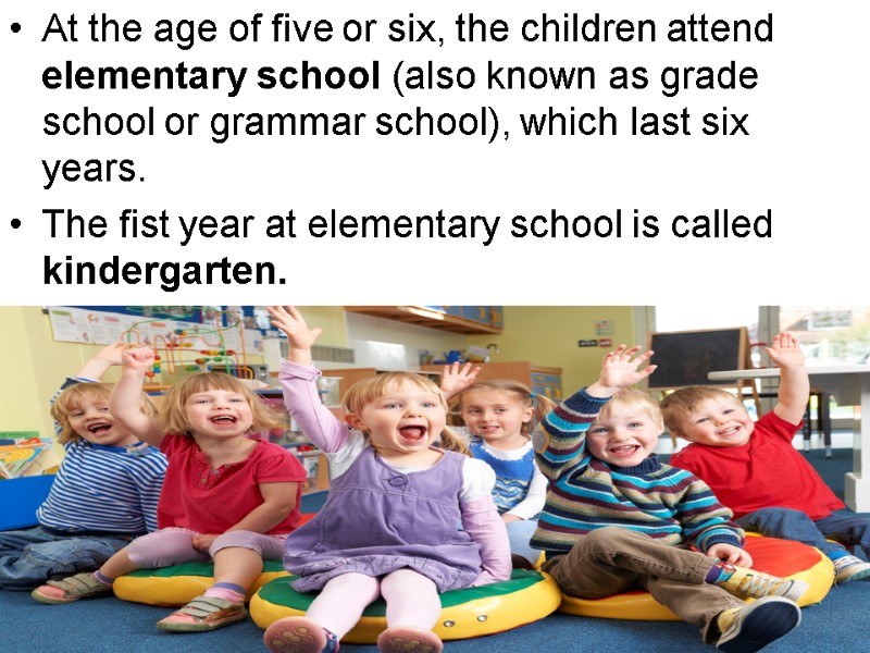 At the age of five or six, the children attend elementary school (also known At the age of five or six, the children attend elementary school (also known